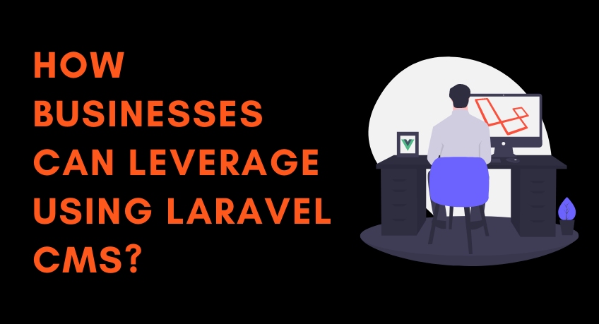 How Businesses can Leverage using Laravel CMS